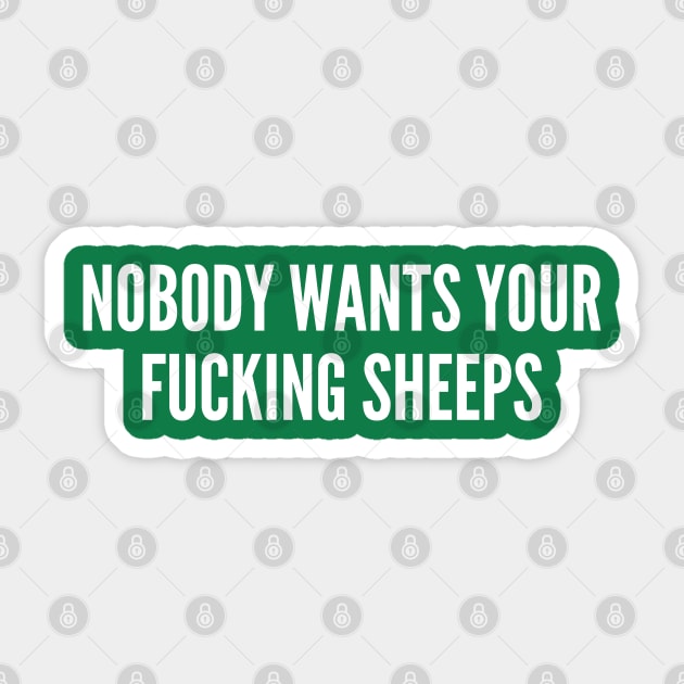 Nobody Wants Your Fucking Sheeps - Funny Catan Boardgame Joke Statement Humor Slogan Quotes SAying Sticker by sillyslogans